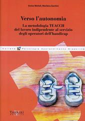 Verso l'autonomia. La metodologia t.e.a.c.c.h. del lavoro indipendente al servizio degli operatori dell'handicap