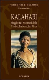 Kalahari. Viaggio fra i Boscimani di Namibia, Botswana, Sud Africa