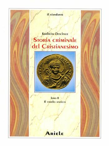 Storia criminale del cristianesimo. Vol. 2: Il tardo antico - Karlheinz Deschner - Libro Ariele 2001, Il viandante | Libraccio.it