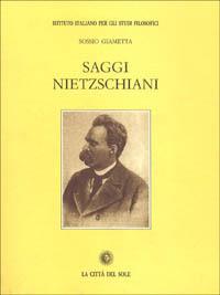 Saggi nietzschiani - Sossio Giametta - Libro La Città del Sole 2006, Il pensiero e la storia | Libraccio.it
