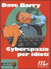 Cyberspazio per idioti - Dave Barry - Libro Minimum Fax 2000, Struffoli | Libraccio.it