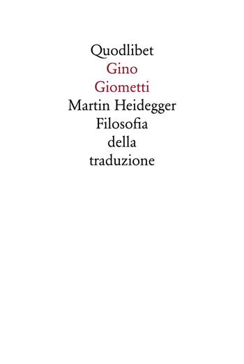 Martin Heidegger. Filosofia della traduzione - Gino Giometti - Libro Quodlibet 1998, Quodlibet | Libraccio.it