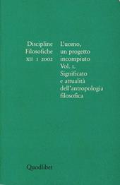 Discipline filosofiche (2002). Vol. 1: L'uomo, un progetto incompiuto. Significato e attualità dell'antropologia filosofica.
