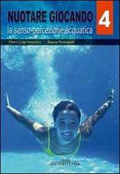 Nuotare giocando. Vol. 4: La senso-percezione acquatica.