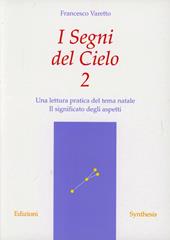 I segni del cielo. Una lettura pratica del tema natale. Il significato degli aspetti. Vol. 2