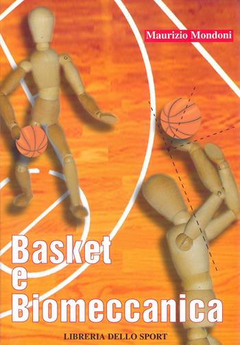 Basket e biomeccanica - Maurizio Mondoni - Libro Libreria dello Sport 2005, Tecnica & didattica | Libraccio.it