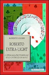 Roberto Extra-light. Cartomagia professionale senza destrezza di mano