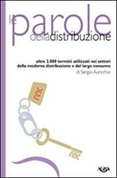 Le parole della distruzione. Oltre 2000 termini utilizzati nei settori della moderna distribuzione e del largo consumo