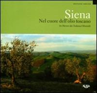 Siena. Nel cuore dell'olio toscano-Siena. Im Herzen des Toskana-Öls  - Libro Agra 2004 | Libraccio.it