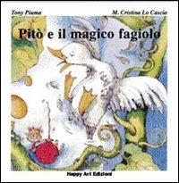 Pitò e il magico fagiolo - Tony Piuma, M. Cristina Lo Cascio - Libro Happy Art 2001, Le maree | Libraccio.it