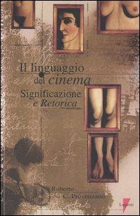 Il linguaggio del cinema. Significazione e retorica - Roberto C. Provenzano - Libro Lupetti 1999, Media e new media | Libraccio.it