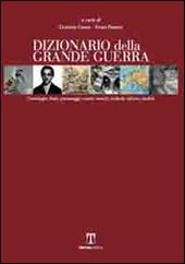 Dizionario della Grande guerra. Cronologia, stati, personaggi, eventi, eserciti, simboli, culture, eredità