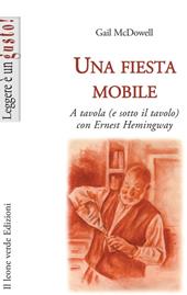 Una fiesta mobile. A tavola (e sotto il tavolo) con Ernest Hemingway