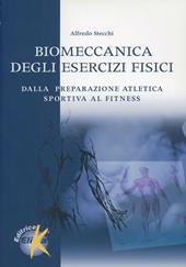 Biomeccanica degli esercizi fisici. Dalla preparazione atletica sportiva al fitness