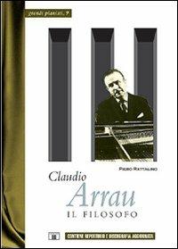 Claudio Arrau. Il filosofo - Piero Rattalino - Libro Zecchini 2006, Grandi pianisti | Libraccio.it