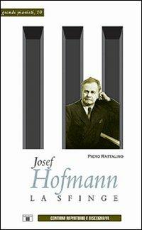 Josef Hofmann. La sfinge - Piero Rattalino - Libro Zecchini 2007, Grandi pianisti | Libraccio.it