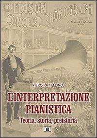 L'interpretazione pianistica. Teoria, storia, preistoria - Piero Rattalino - Libro Zecchini 2008 | Libraccio.it