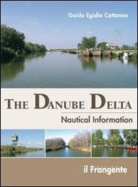 The Danube Delta. Nautical information - Guido Cattaneo - Libro Edizioni Il Frangente 2013 | Libraccio.it