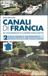 Canali di Francia. In houseboat, camper, bicicletta. Vol. 2: Dalla Manica all'Atlantico.