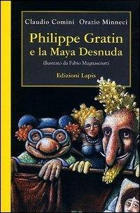 Philippe Gratin e la Maya desnuda - Claudio Comini, Orazio Minneci - Libro Lapis 2001, Le avventure di Philippe Gratin | Libraccio.it