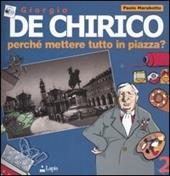 Giorgio De Chirico. Perché mettere tutto in piazza?