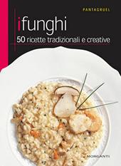 I funghi. 50 ricette tradizionali e creative