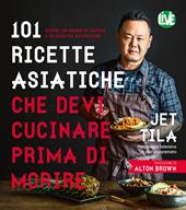 101 ricette asiatiche che devi cucinare prima di morire