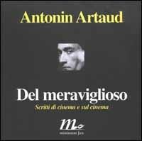 Del meraviglioso. Scritti di cinema e sul cinema - Antonin Artaud - Libro Minimum Fax 2001, Minimum Fax cinema | Libraccio.it