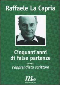 Cinquant'anni di false partenze ovvero l'apprendista scrittore - Raffaele La Capria - Libro Minimum Fax 2002, Filigrana | Libraccio.it