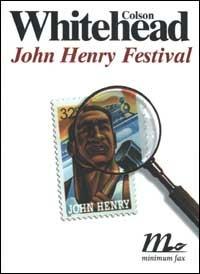 John Henry Festival - Colson Whitehead - Libro Minimum Fax 2002, Sotterranei | Libraccio.it