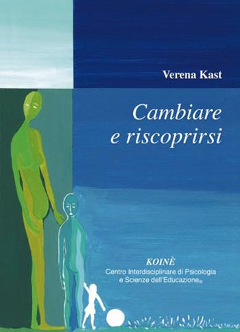 Cambiare e riscoprirsi - Verena Kast - Libro Koiné Centro Psicologia 2018, Psicologia clinica e psicoterapia | Libraccio.it