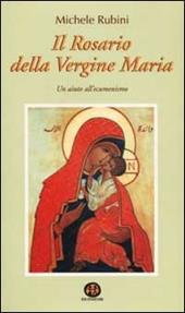 Il rosario della Vergine Maria. Un aiuto all'ecumenismo