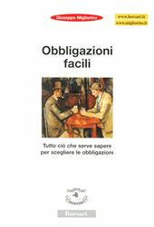 Obbligazioni facili. Tutto ciò che serve sapere per scegliere le obbligazioni