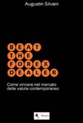 Beat the forex dealer. Come vincere nel mercato delle valute contemporaneo