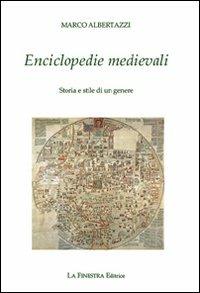 Enciclopedie medievali. Storia e stile di un genere - Marco Albertazzi - Libro La Finestra Editrice 2008, Saggi | Libraccio.it