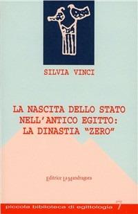 La nascita dello Stato nell'antico Egitto: la dinastia «zero» - Silvia Vinci - Libro La Mandragora Editrice 2002, Piccola biblioteca di egittologia | Libraccio.it