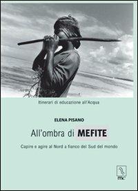 All'ombra di Mefite. Capire e agire a nord a fianco del sud del mondo - Elena Pisano - Libro MC Editrice 2005, Hydor | Libraccio.it