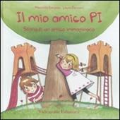 Il mio amico Pi. Storia di un amico immaginario. Ediz. illustrata