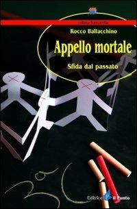 Appello mortale. Sfida dal passato - Rocco Ballacchino - Libro Il Punto PiemonteinBancarella 2010, Bancarella | Libraccio.it