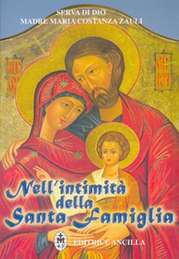 Nell'intimità della santa famiglia - Maria Costanza Zauli - Libro Editrice Ancilla 2008, Mistica | Libraccio.it