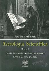 Astrologia scientifica. Vol. 1: Lilith, il secondo satellite della Terra Kore, il decimo pianeta