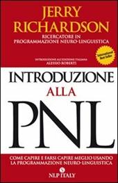Introduzione alla PNL. Come capire e farsi capire meglio utilizzando la programmazione neuro-linguistica
