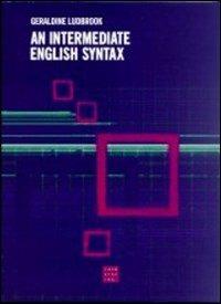Intermediate english syntax (An) - Geraldine Ludbrook - Libro Libreria Editrice Cafoscarina 2001, Manuali | Libraccio.it
