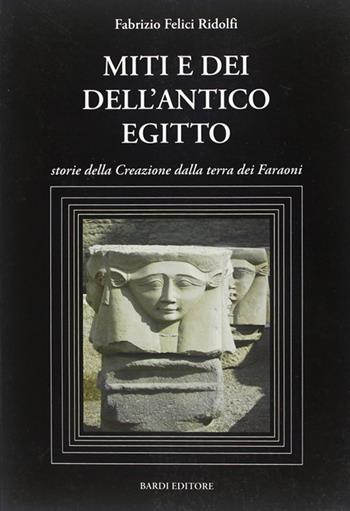 Miti e dei dell'antico Egitto - Fabrizio Felici Ridolfi - Libro Scienze e Lettere 2006, ANKH | Libraccio.it