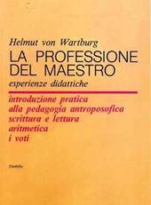 La professione del maestro. Esperienze didattiche. Introduzione pratica alla pedagogia antroposofica scrittura e lettura aritmetica i voti