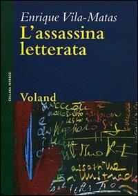 L' assassina letterata - Enrique Vila-Matas - Libro Voland 2004, Intrecci | Libraccio.it