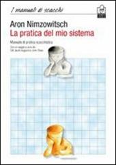 La pratica del mio sistema. Manuale di pratica scacchistica