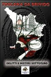 Toscana da brivido delitti e misteri sottozero