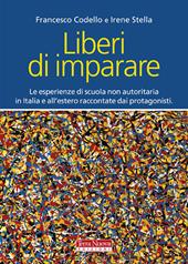 Liberi di imparare. L'esperienza di scuola non autoritaria in Italia e all'estero raccontate dai protagonisti