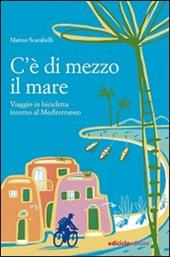 C'è di mezzo il mare. Viaggio in bicicletta intorno al Mediterraneo